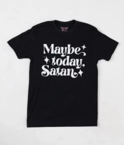 Maybe Today Satan Unisex Shirt
